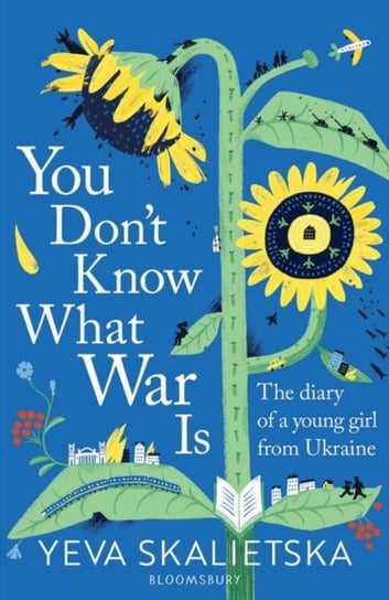 You Don't Know What War Is: The Diary of a Young Girl From Ukraine Yeva Skalietska