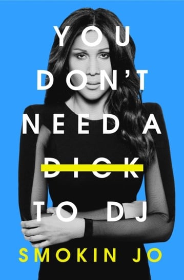 You Don't Need a Dick to DJ Smokin Jo