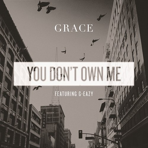 You Don't Own Me SAYGRACE feat. G-Eazy