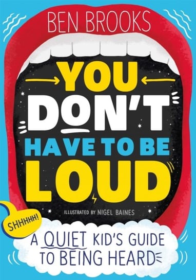 You Dont Have to be Loud: A Quiet Kids Guide to Being Heard Brooks Ben