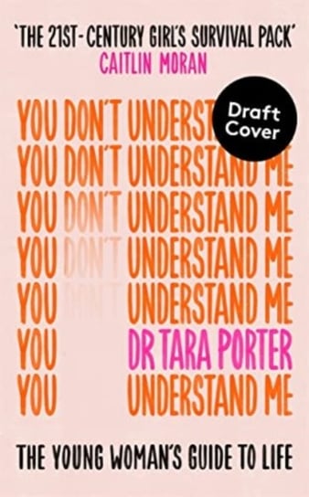 You Dont Understand Me: The Young Womans Guide To Life The 21st-Century Girls Survival Pack - Caitli Tara Porter