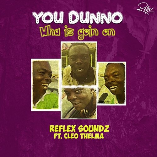 You Dunno Wha Is Goin On Reflex Soundz feat. Cleo Thelma