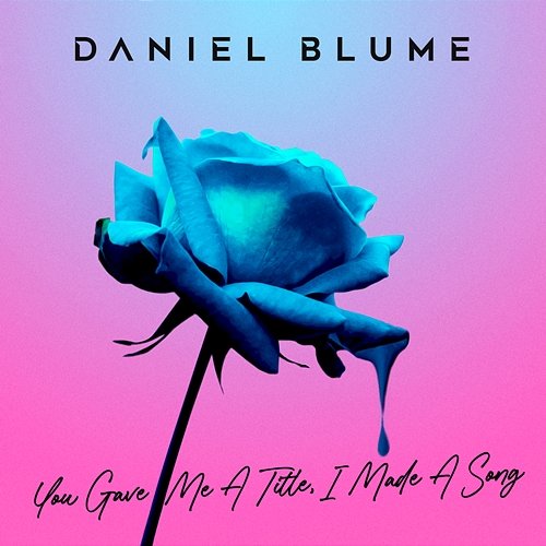 You Gave Me A Title, I Made A Song Daniel Blume