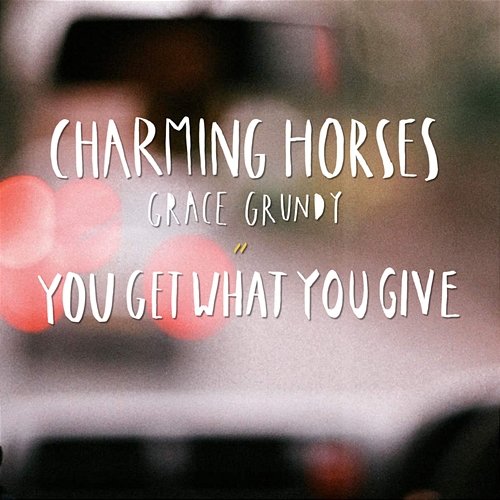 You Get What You Give Charming Horses & Grace Grundy