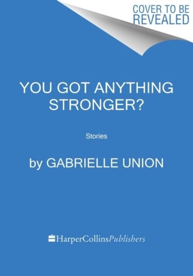You Got Anything Stronger?: Stories Union Gabrielle