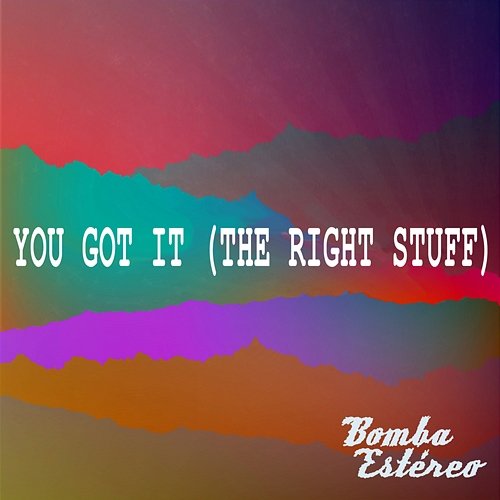You Got It (The Right Stuff) Bomba Estéreo