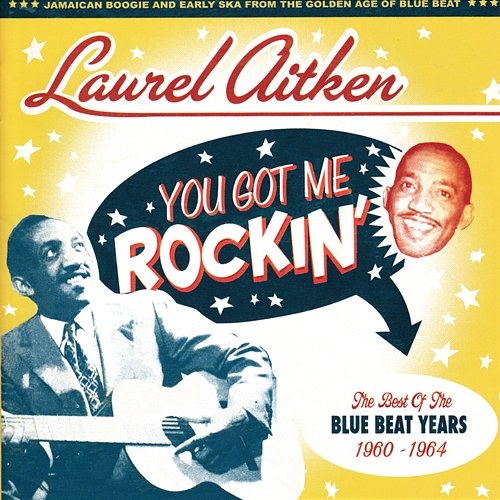 You Got Me Rockin': The Best of the Blue Beat Years 1960 - 1964 Laurel Aitken