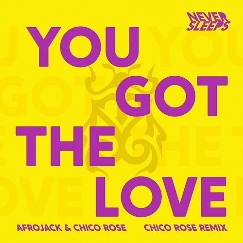 You Got The Love Never Sleeps, Afrojack, Chico Rose