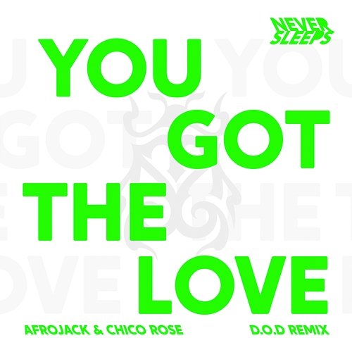 You Got The Love Never Sleeps, Afrojack, Chico Rose, D.O.D