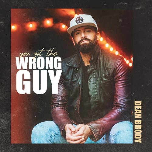 You Got The Wrong Guy Dean Brody