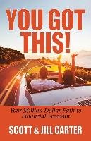 You Got This!: Your Million Dollar Path to Financial Freedom Carter Scott, Carter Jill