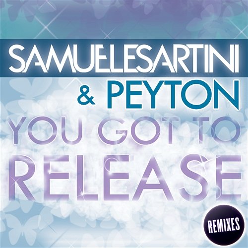 You Got To Release Samuele Sartini & Peyton