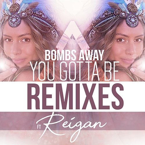 You Gotta Be Bombs Away feat. Reigan