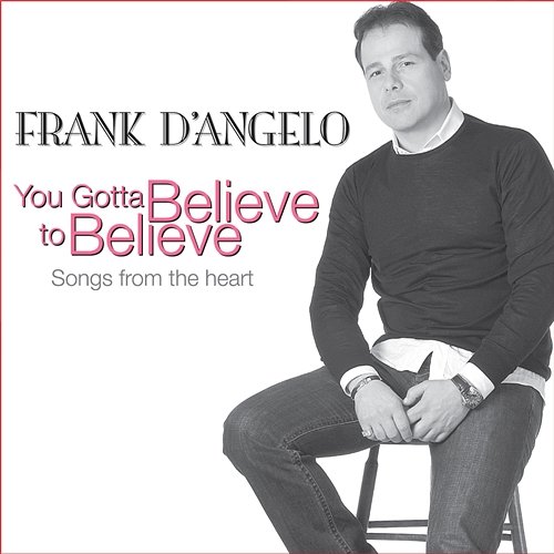 You Gotta Believe to Believe Frank D'Angelo