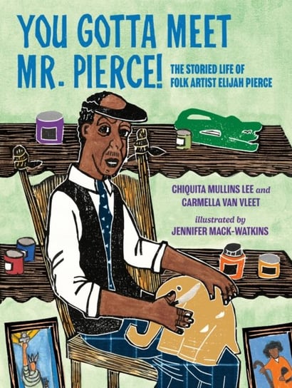 You Gotta Meet Mr. Pierce!: The Storied Life of Folk Artist Elijah Pierce Penguin Young Readers