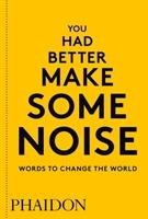 You Had Better Make Some Noise: Words to Change the World Opracowanie zbiorowe