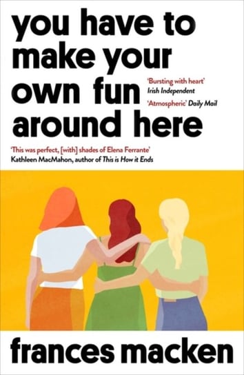 You Have to Make Your Own Fun Around Here: Longlisted for the Authors Club Best First Novel Award Frances Macken