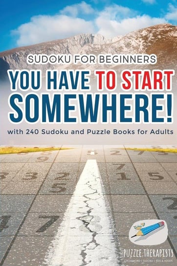 You Have to Start Somewhere! | Sudoku for Beginners | with 240 Sudoku and Puzzle Books for Adults Puzzle Therapist