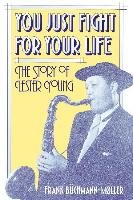 You Just Fight for Your Life: The Story of Lester Young Buchmann-Moller Frank