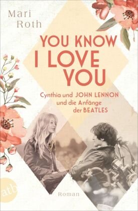 You know I love you - Cynthia und John Lennon und die Anfänge der Beatles Aufbau Taschenbuch Verlag