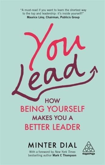 You Lead: How Being Yourself Makes You a Better Leader Dial Minter