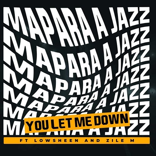 You Let Me Down Mapara A Jazz feat. Lowsheen, Zile M