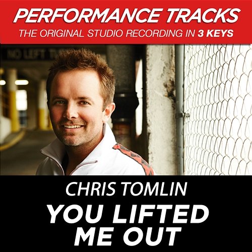 You Lifted Me Out Chris Tomlin
