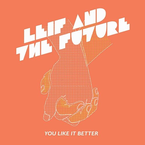 You Like It Better Leif & The Future