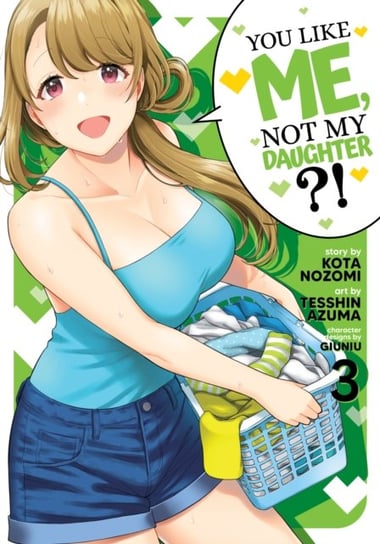 You Like Me, Not My Daughter?! (Manga) Vol. 3 Kota Nozomi
