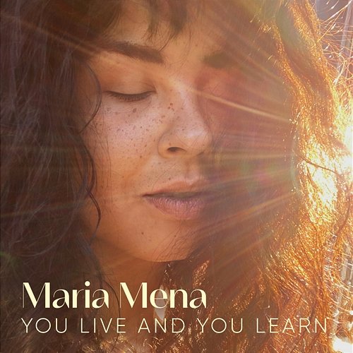 You Live and You Learn Maria Mena