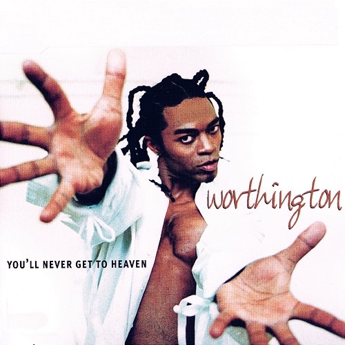 You'll Never Get to Heaven Worthington