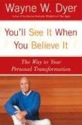 You'll See It When You Believe It: The Way to Your Personal Transformation Dyer Wayne W.