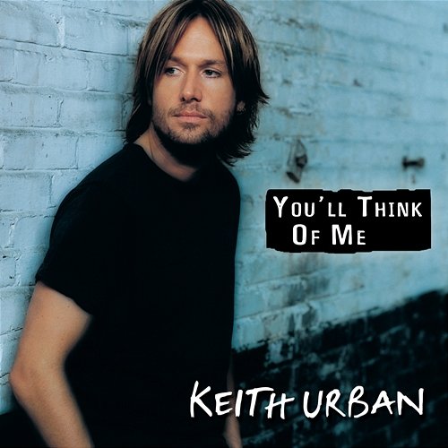 You'll Think Of Me Keith Urban