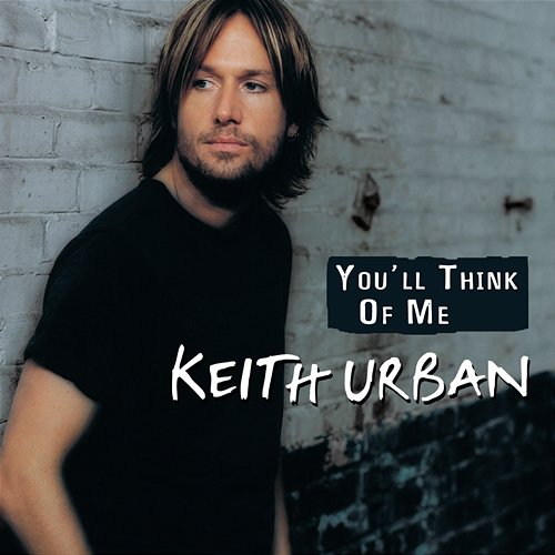 You'll Think Of Me Keith Urban
