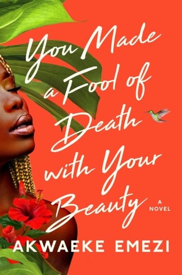 You Made a Fool of Death with Your Beauty: A Novel Akwaeke Emezi