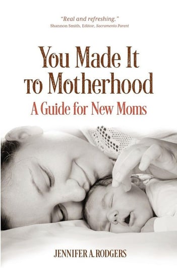 You Made It to Motherhood Rodgers Jennifer A.