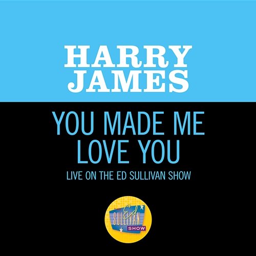 You Made Me Love You Harry James