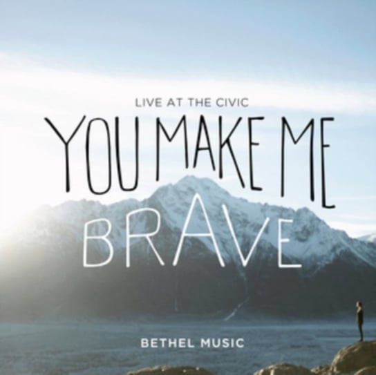 You Make Me Brave Bethel Music