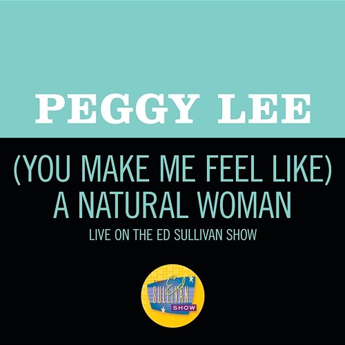 (You Make Me Feel Like) A Natural Woman Peggy Lee