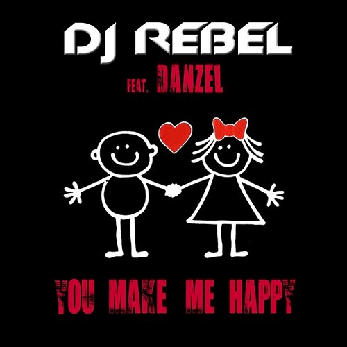 You Make Me Happy DJ Rebel