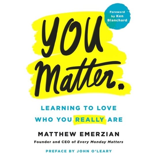 You Matter. O'Leary John, Blanchard Ken, Emerzian Matthew