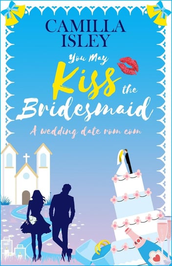 You May Kiss the Bridesmaid Camilla Isley