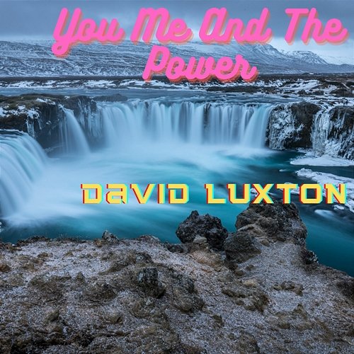 You Me And The Power David Luxton