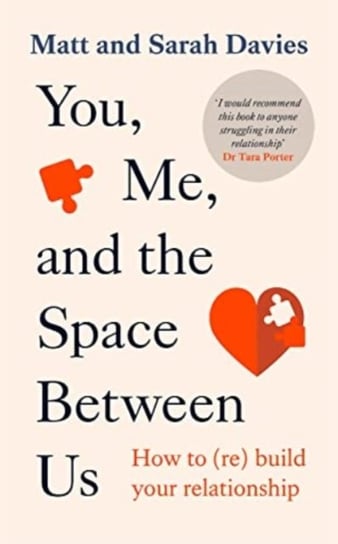 You, Me and the Space Between Us: How to (Re)Build Your Relationship Matt and Sarah Davies