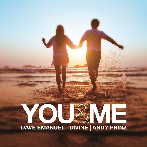 You & Me Dave Emanuel, Divine & Andy Prinz
