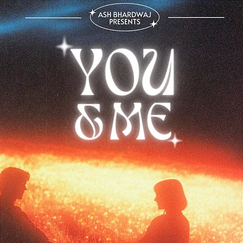 You & Me Ash Bhardwaj