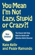 You Mean I'm Not Lazy, Stupid or Crazy?! Kelly Kate