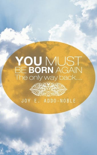 You Must Be Born Again Addo-Noble Joy E.