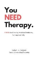 You Need Therapy.: Emdr: Real People, with Real Problems, Getting Real Help Grigore Robert A.