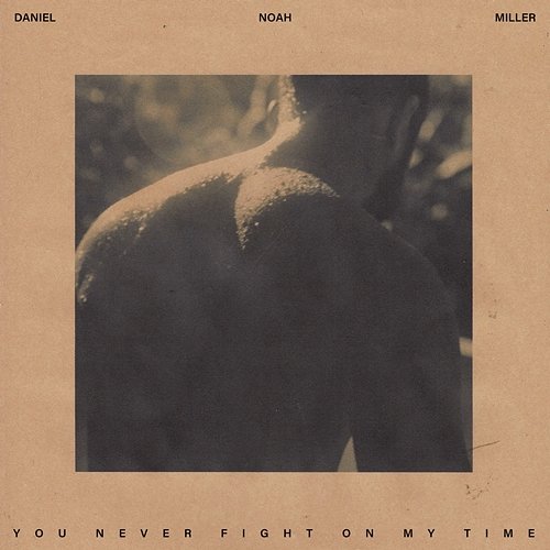 You Never Fight On My Time Daniel Noah Miller